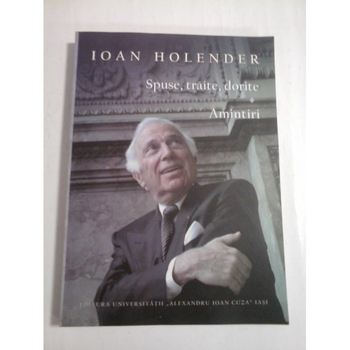 Spuse, traite, dorite *  Amintiri  -  IOAN  HOLENDER